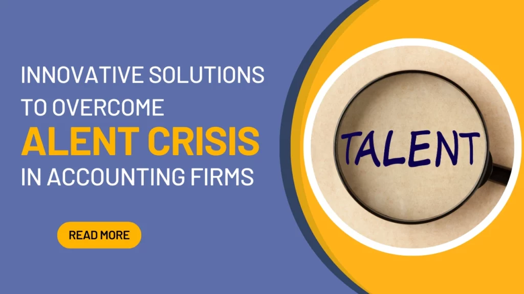 Innovative Solutions to Overcome Talent Crisis in Accounting Firms