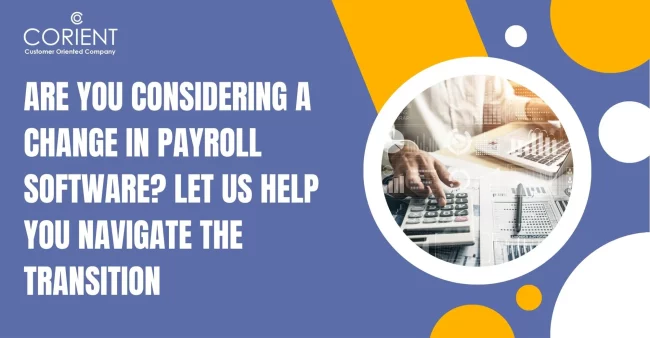 are-you- considering-a change-in-payroll software-let-us help-you-navigate the Transition